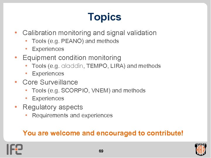 Topics • Calibration monitoring and signal validation • Tools (e. g. PEANO) and methods