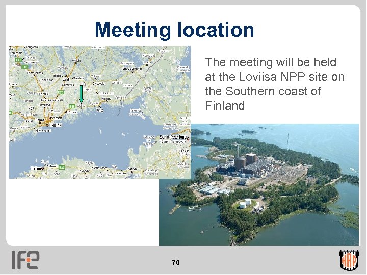 Meeting location The meeting will be held at the Loviisa NPP site on the