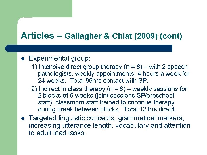 Articles – Gallagher & Chiat (2009) (cont) l Experimental group: 1) Intensive direct group