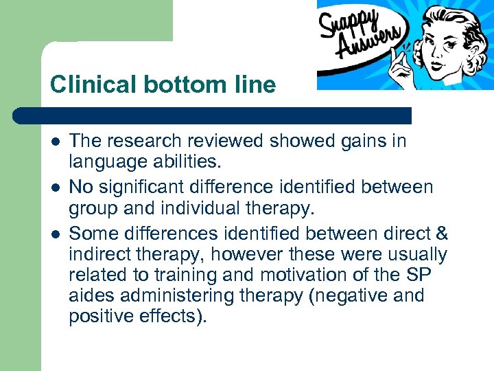 Clinical bottom line l l l The research reviewed showed gains in language abilities.