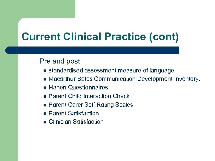 Current Clinical Practice (cont) – Pre and post l l l l standardised assessment