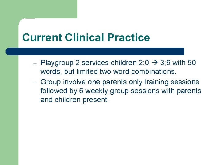 Current Clinical Practice – – Playgroup 2 services children 2; 0 3; 6 with