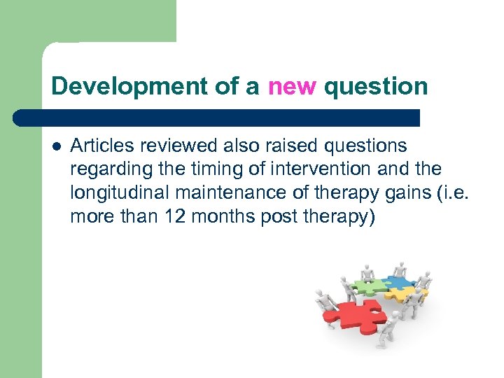 Development of a new question l Articles reviewed also raised questions regarding the timing