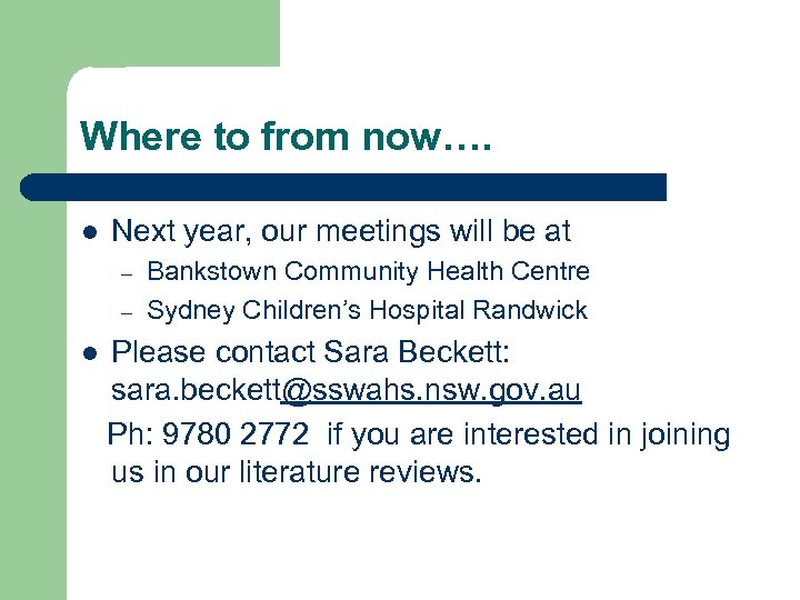 Where to from now…. l Next year, our meetings will be at – –