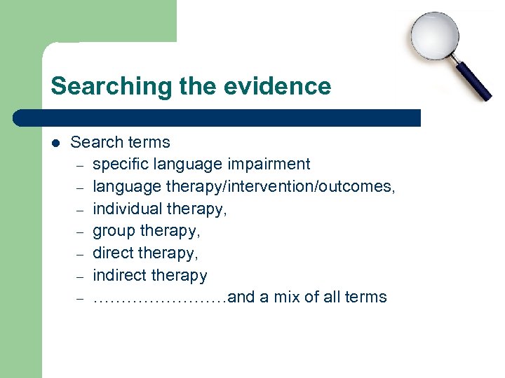 Searching the evidence l Search terms – specific language impairment – language therapy/intervention/outcomes, –