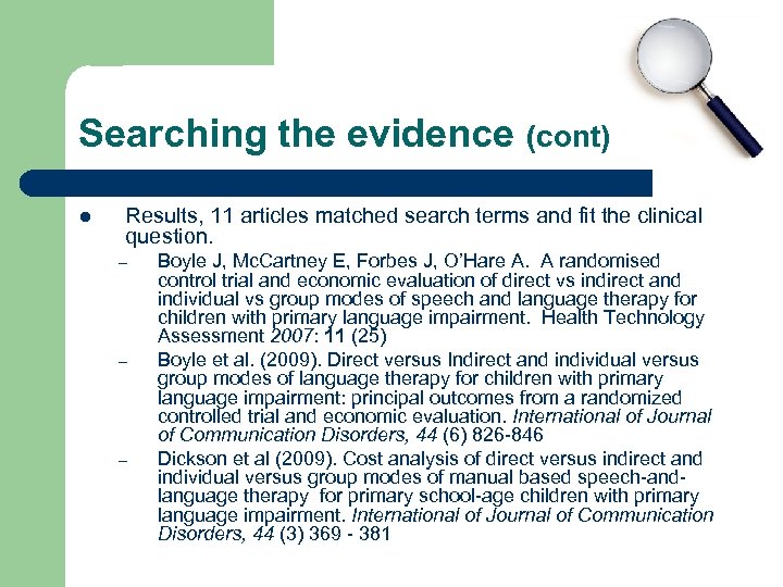Searching the evidence (cont) l Results, 11 articles matched search terms and fit the