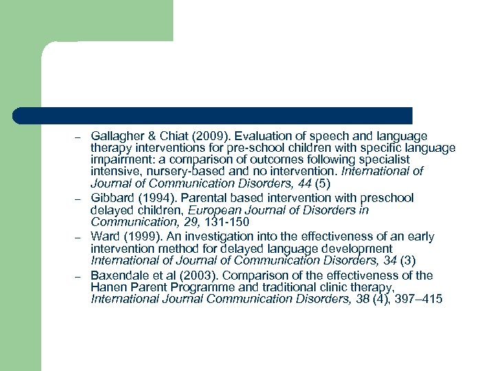 – – Gallagher & Chiat (2009). Evaluation of speech and language therapy interventions for