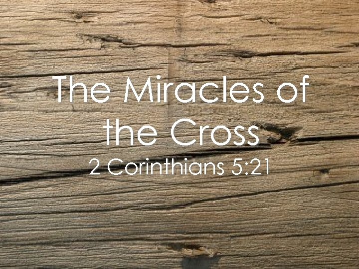 Cover Picture The Miracles of the Cross 2 Corinthians 5: 21 