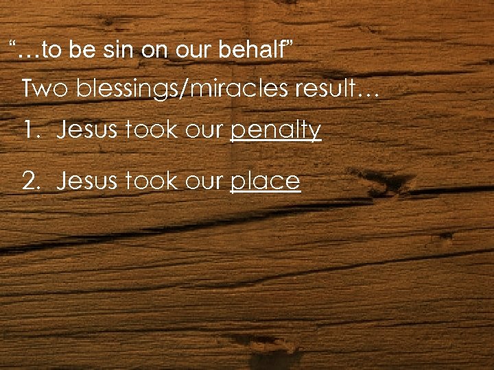“…to be sin on our behalf” Cover Picture Two blessings/miracles result… 1. Jesus took