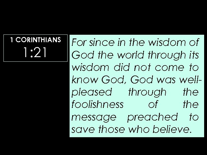 1 CORINTHIANS 1: 21 For since in the wisdom of God the world through