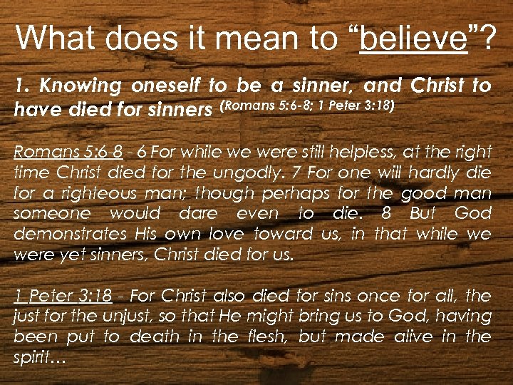 What does it mean to “believe”? 1. Knowing oneself to be a sinner, and