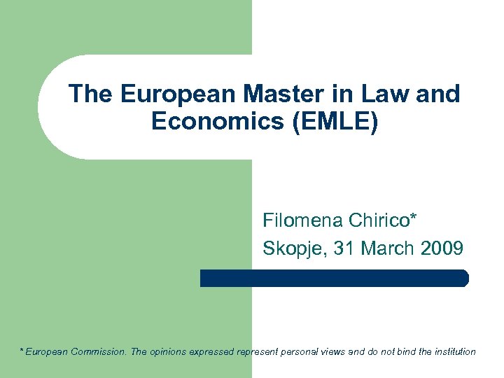The European Master in Law and Economics (EMLE) Filomena Chirico* Skopje, 31 March 2009