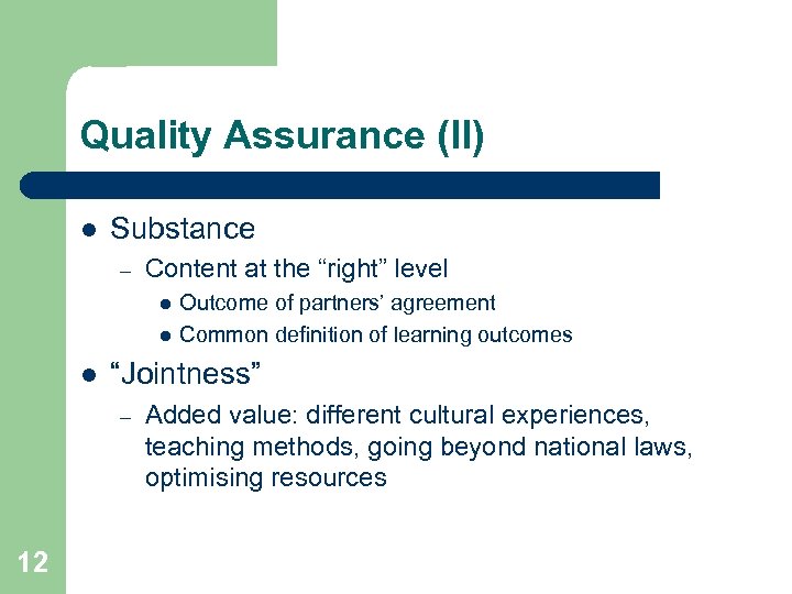 Quality Assurance (II) l Substance – Content at the “right” level l “Jointness” –