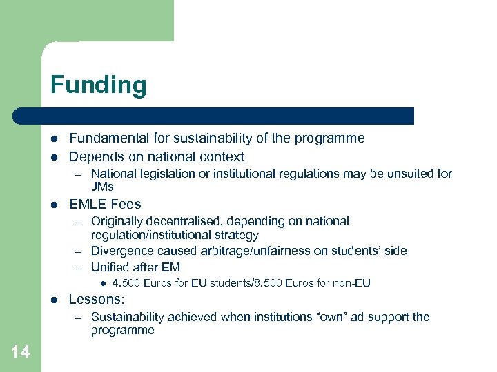 Funding l l Fundamental for sustainability of the programme Depends on national context –