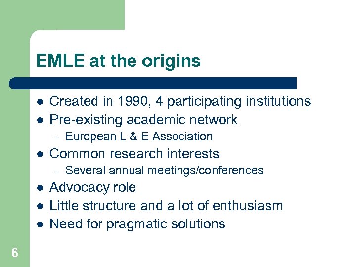 EMLE at the origins l l Created in 1990, 4 participating institutions Pre-existing academic