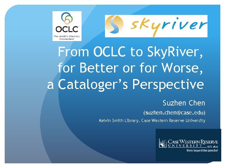 From OCLC to Sky. River, for Better or for Worse, a Cataloger’s Perspective Suzhen
