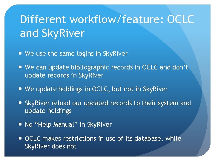 Different workflow/feature: OCLC and Sky. River We use the same logins in Sky. River