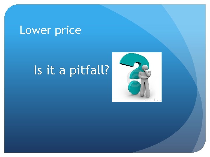 Lower price Is it a pitfall? 