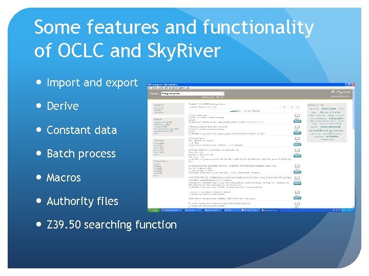 Some features and functionality of OCLC and Sky. River Import and export Derive Constant