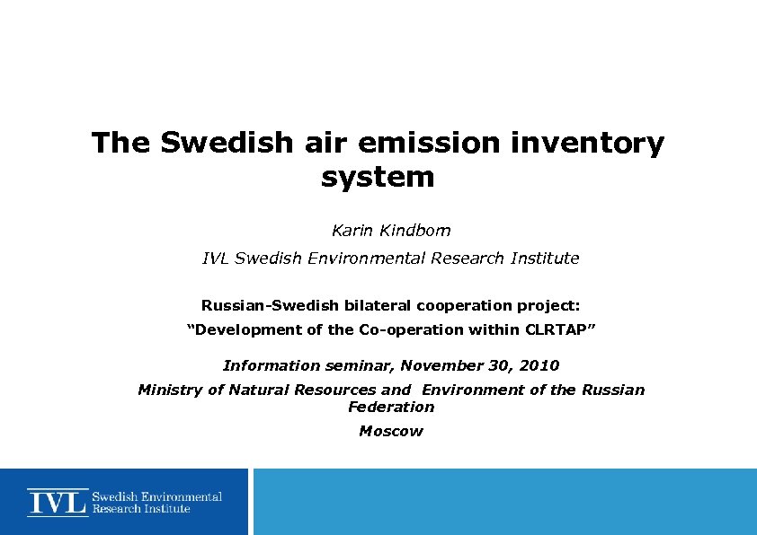 The Swedish air emission inventory system Karin Kindbom IVL Swedish Environmental Research Institute Russian-Swedish