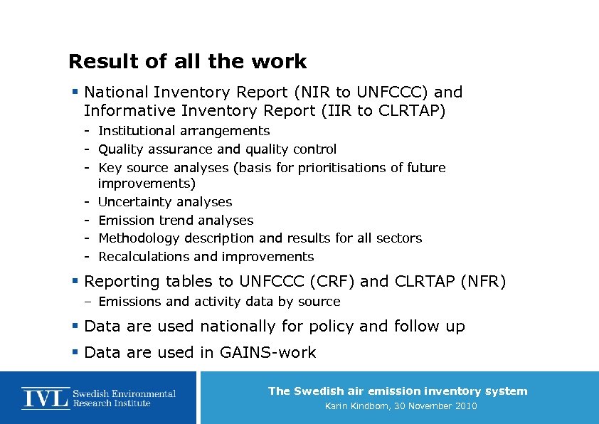 Result of all the work § National Inventory Report (NIR to UNFCCC) and Informative