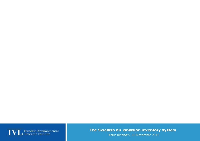 The Swedish air emission inventory system Karin Kindbom, 30 November 2010 