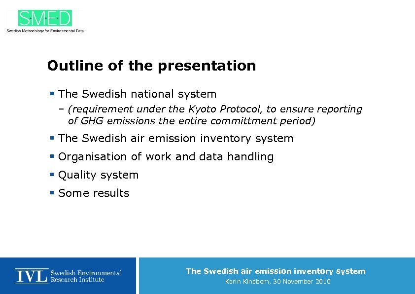 Outline of the presentation § The Swedish national system – (requirement under the Kyoto