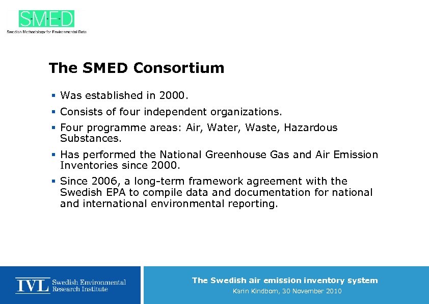 The SMED Consortium § Was established in 2000. § Consists of four independent organizations.