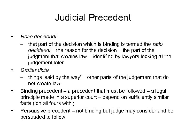 Judicial Precedent • • Ratio decidendi – that part of the decision which is