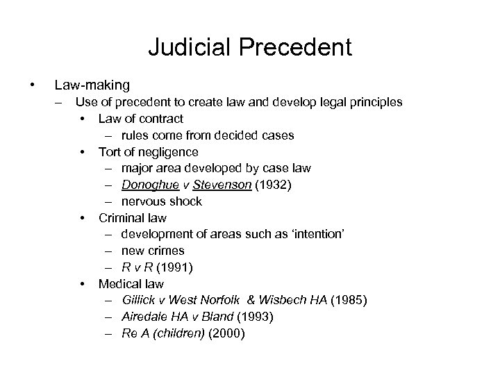 Judicial Precedent • Law-making – Use of precedent to create law and develop legal