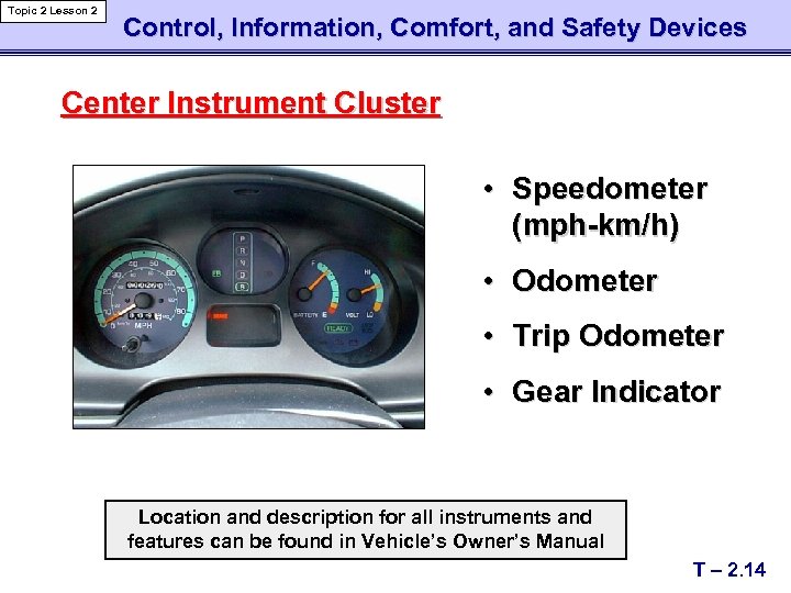 Topic 2 Lesson 2 Control, Information, Comfort, and Safety Devices Center Instrument Cluster •