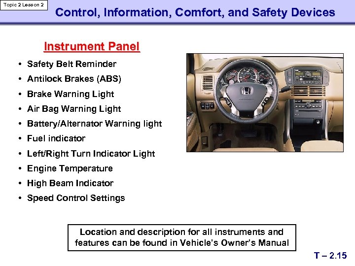 Topic 2 Lesson 2 Control, Information, Comfort, and Safety Devices Instrument Panel • Safety