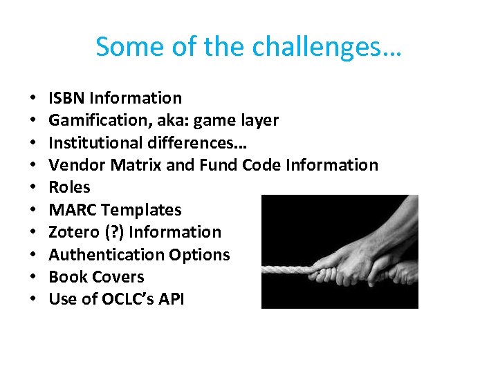 Some of the challenges… • • • ISBN Information Gamification, aka: game layer Institutional