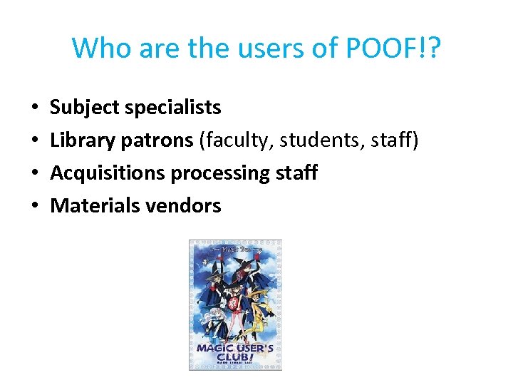 Who are the users of POOF!? • • Subject specialists Library patrons (faculty, students,