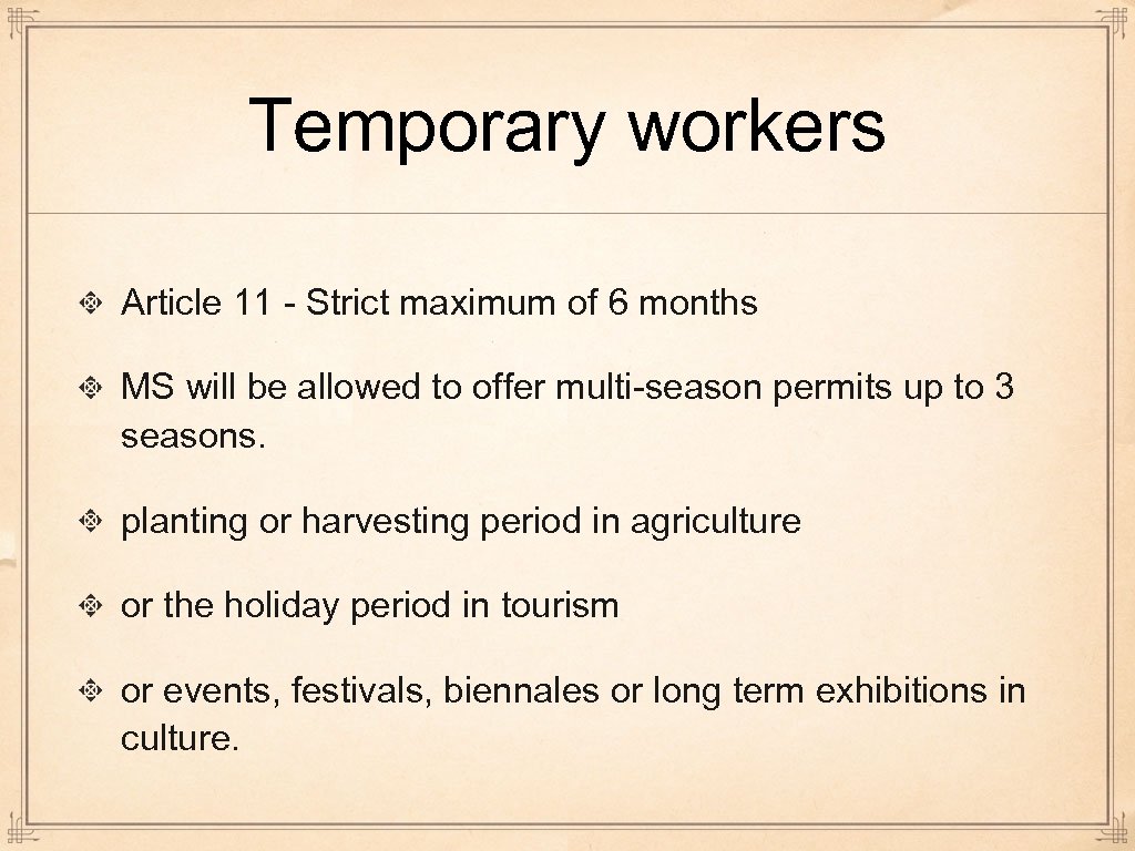 Temporary workers Article 11 - Strict maximum of 6 months MS will be allowed