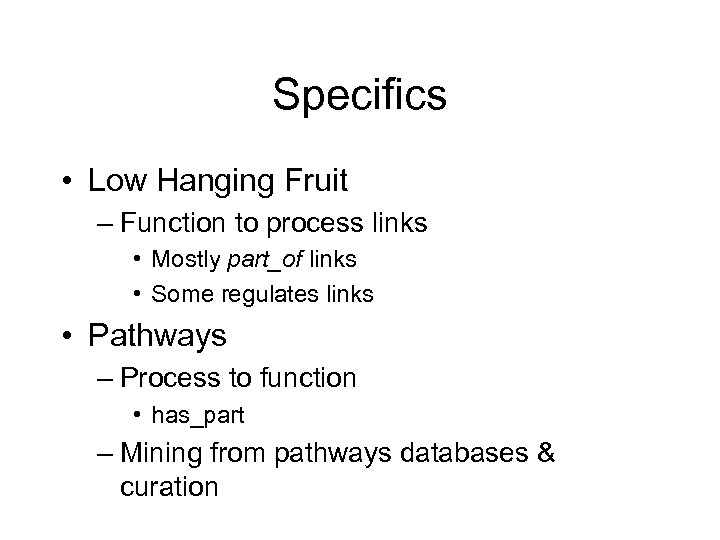 Specifics • Low Hanging Fruit – Function to process links • Mostly part_of links
