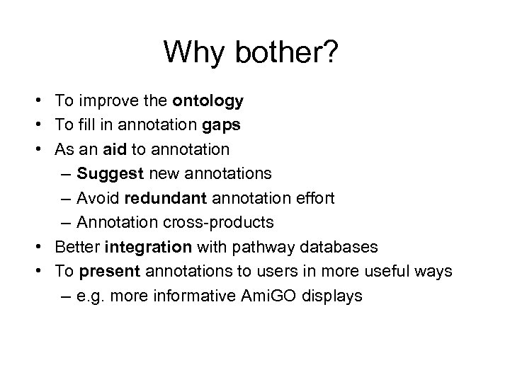 Why bother? • To improve the ontology • To fill in annotation gaps •