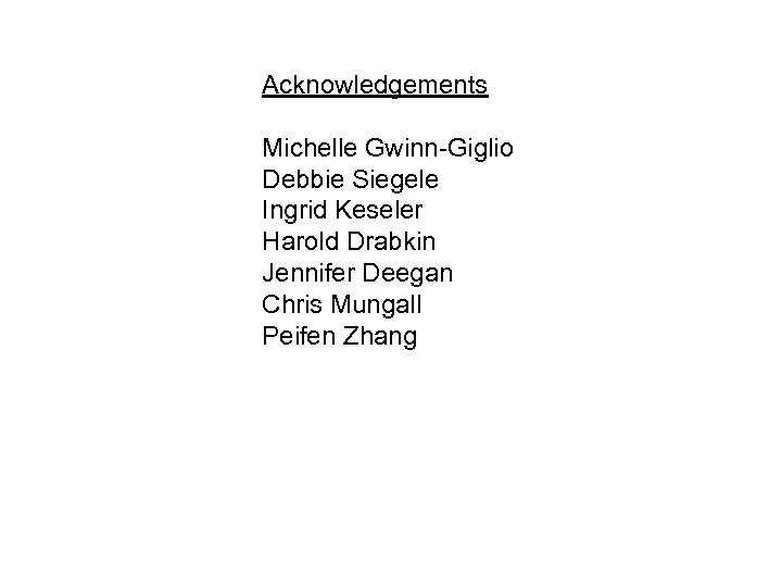 Acknowledgements Michelle Gwinn-Giglio Debbie Siegele Ingrid Keseler Harold Drabkin Jennifer Deegan Chris Mungall Peifen