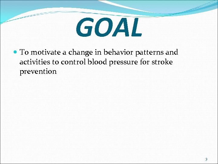 GOAL To motivate a change in behavior patterns and activities to control blood pressure