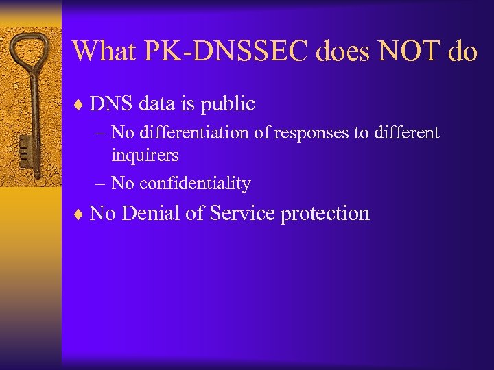 What PK-DNSSEC does NOT do ¨ DNS data is public – No differentiation of