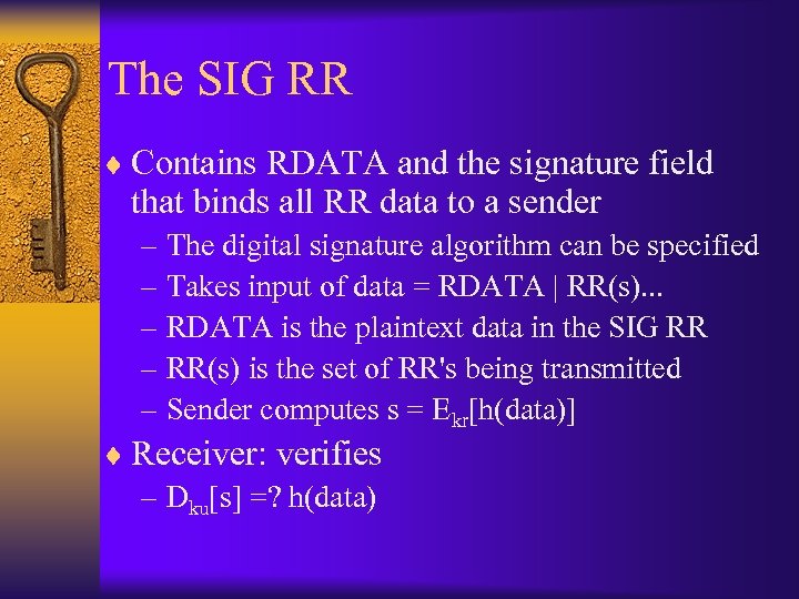 The SIG RR ¨ Contains RDATA and the signature field that binds all RR