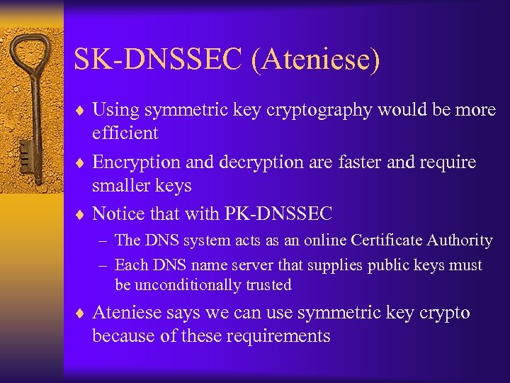 SK-DNSSEC (Ateniese) ¨ Using symmetric key cryptography would be more efficient ¨ Encryption and