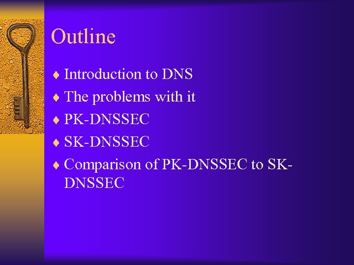 Outline ¨ Introduction to DNS ¨ The problems with it ¨ PK-DNSSEC ¨ SK-DNSSEC