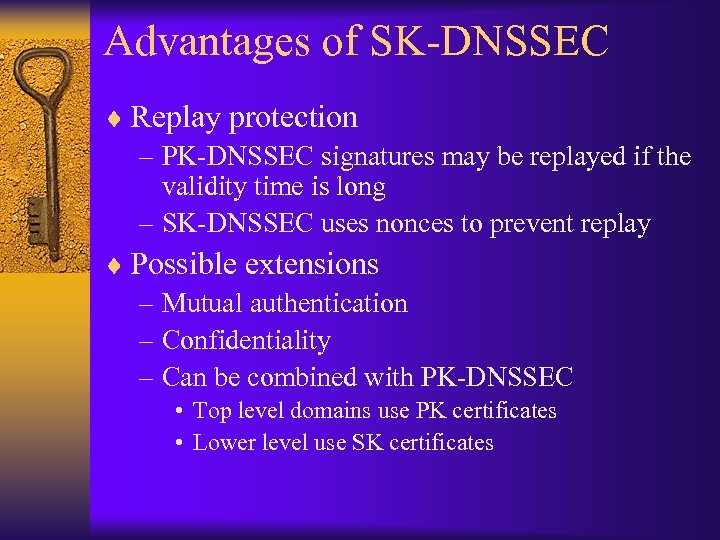 Advantages of SK-DNSSEC ¨ Replay protection – PK-DNSSEC signatures may be replayed if the