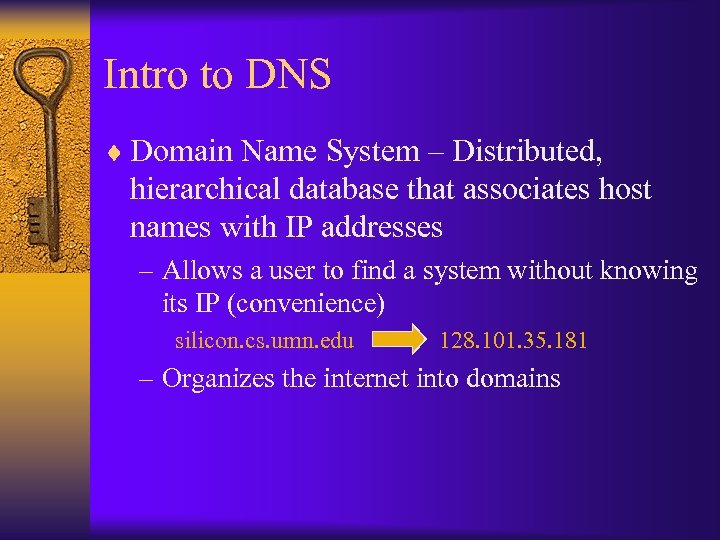 Intro to DNS ¨ Domain Name System – Distributed, hierarchical database that associates host