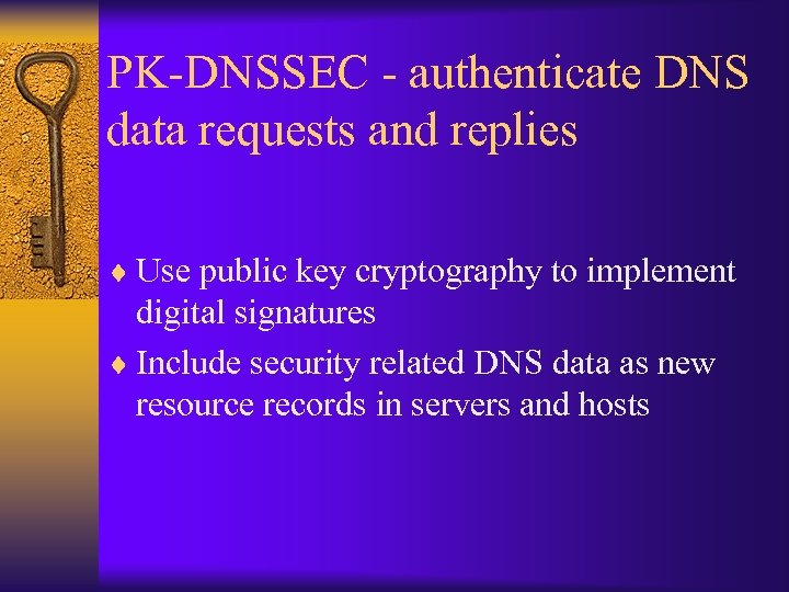 PK-DNSSEC - authenticate DNS data requests and replies ¨ Use public key cryptography to