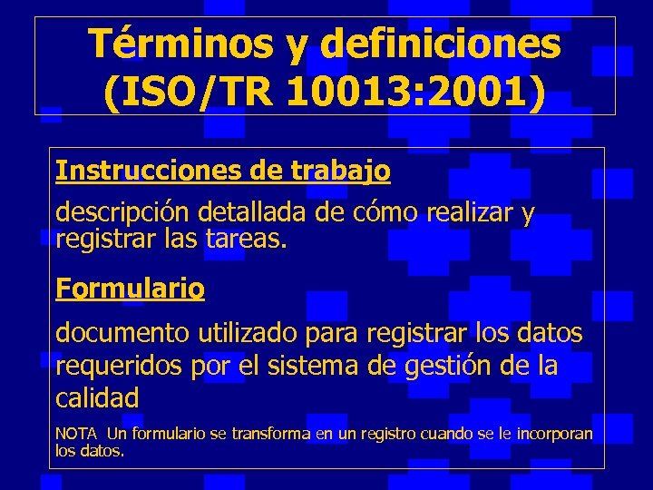 Términos y definiciones (ISO/TR 10013: 2001) Instrucciones de trabajo descripción detallada de cómo realizar