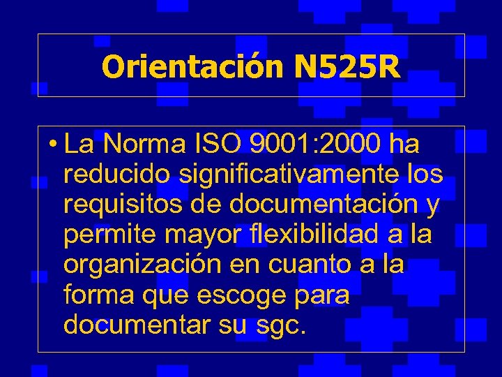 Orientación N 525 R • La Norma ISO 9001: 2000 ha reducido significativamente los