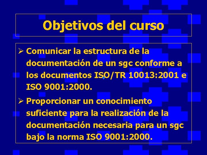 Objetivos del curso Ø Comunicar la estructura de la documentación de un sgc conforme