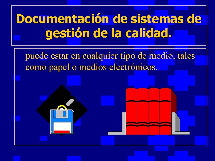 Documentación de sistemas de gestión de la calidad. puede estar en cualquier tipo de